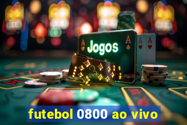 futebol 0800 ao vivo